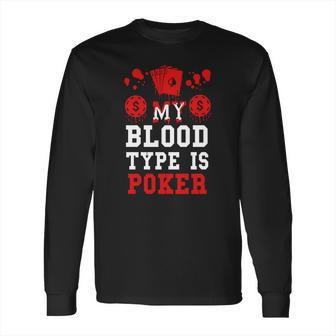 Poker-My Blood Type Is Poker Long Sleeve T-Shirt | Favorety