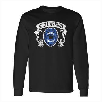 Police Lives Matter Police Officer Shirt Long Sleeve T-Shirt | Favorety UK