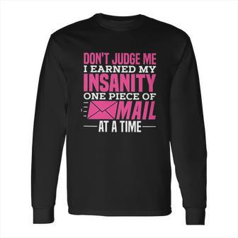 Postal Woker Dont Judge Me I Earned My Insanity One Piece Of Mail At A Time Long Sleeve T-Shirt | Favorety CA