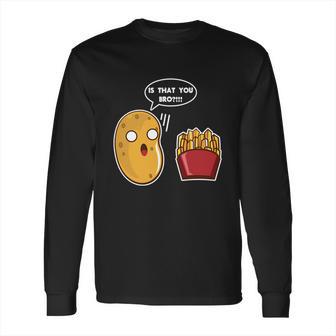 I Am A Potato Gift French Fry Gift Potato Gift Cool Gift Long Sleeve T-Shirt | Favorety