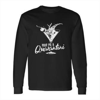 Pour Me A Quarantini Social Distancing Quarantine Funny Virus Covid-19 Shirts Long Sleeve T-Shirt | Favorety UK