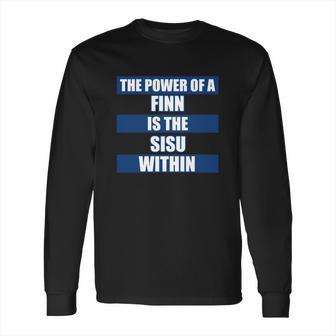 The Power Of A Finn Is The Sisu Within Long Sleeve T-Shirt | Favorety UK