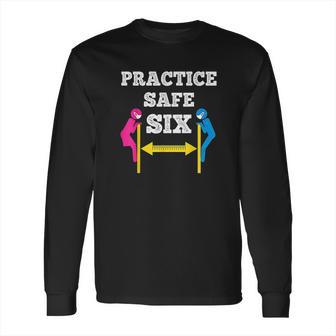 Practice Safe Six Social Distancing Long Sleeve T-Shirt | Favorety UK