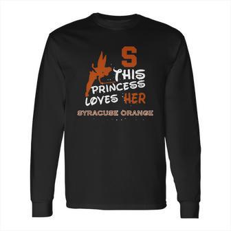 This Princess Loves Her Syracuse Orange Long Sleeve T-Shirt | Favorety AU