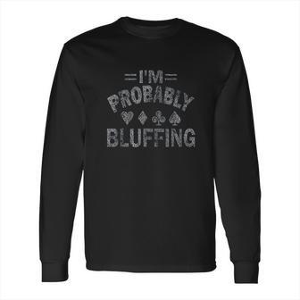 I Am Probably Bluffing Poker Distressed Gambling Cards Long Sleeve T-Shirt | Favorety UK