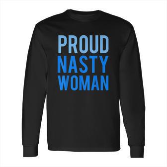 Proud Nasty Woman Long Sleeve T-Shirt | Favorety