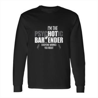 Im The Psychotic Bartender Long Sleeve T-Shirt | Favorety AU