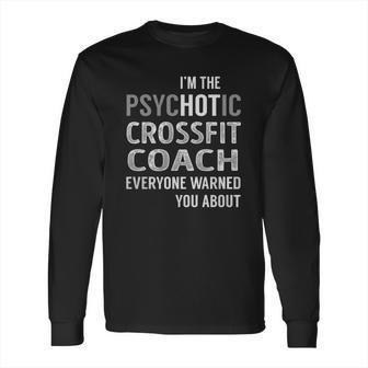 Psychotic Crossfit Coach Job Shirts Long Sleeve T-Shirt | Favorety CA