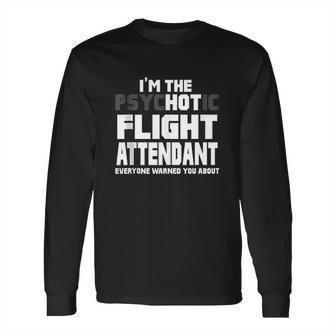 Im The Psychotic Flight Attendant Funny Gift Long Sleeve T-Shirt | Favorety CA