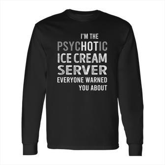 Psychotic Ice Cream Server Job Shirts Long Sleeve T-Shirt | Favorety UK