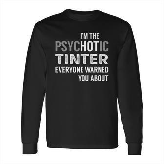 Psychotic Tinter Job Shirts Long Sleeve T-Shirt | Favorety UK