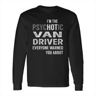 Psychotic Van Driver Job Shirts Long Sleeve T-Shirt | Favorety CA