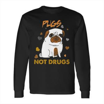 Pugs Not Drugs Pug Lover Dog Owner Funny Presents Long Sleeve T-Shirt | Favorety