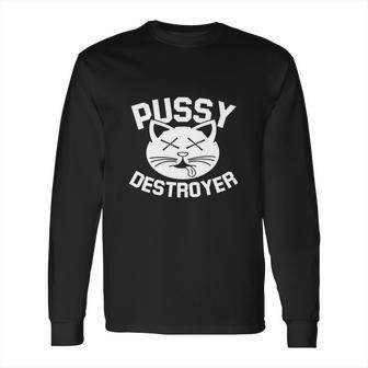 Pussy Destroyer Long Sleeve T-Shirt | Favorety AU