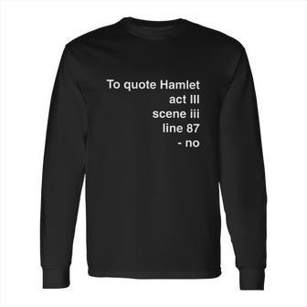 To Quote Hamlet Act Scene Line 87 Long Sleeve T-Shirt | Favorety