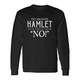 To Quote Hamlet Funny Theatre Long Sleeve T-Shirt | Favorety CA