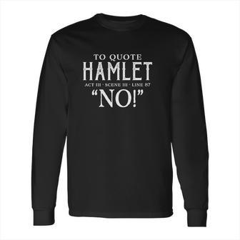 To Quote Hamlet Long Sleeve T-Shirt | Favorety CA