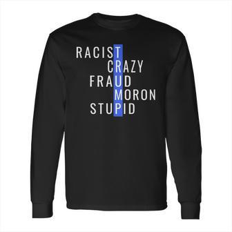 Racist Crazy Fraud Moron Stupid Trump Long Sleeve T-Shirt | Favorety CA