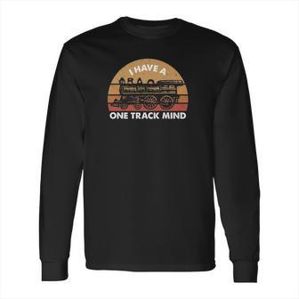 Railroad Model I Have A One Track Mind Long Sleeve T-Shirt | Favorety UK