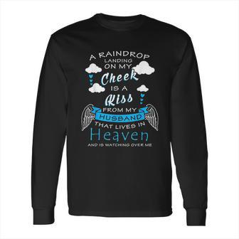 Raindrop Is A Kiss From My Husband That Is In Heaven Long Sleeve T-Shirt | Favorety CA