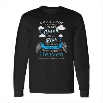 Raindrop Is A Kiss From My Husband That Is In Heaven Long Sleeve T-Shirt | Favorety DE