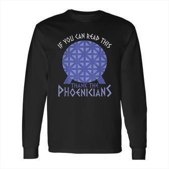 If You Can Read This Thank The Phoenicians Reading Long Sleeve T-Shirt | Favorety UK