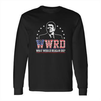 What Would Reagan Do Long Sleeve T-Shirt | Favorety DE