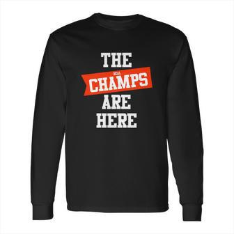 The Real Champs Are Here Long Sleeve T-Shirt | Favorety