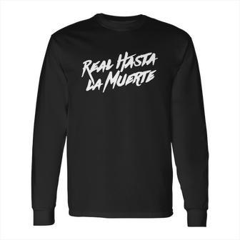 Real Hasta La Muerte Camisa Long Sleeve T-Shirt | Favorety