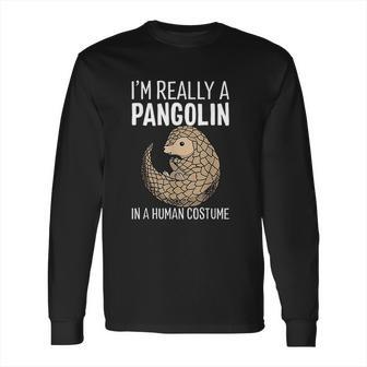 I Am Really A Pangolin In A Human Costume Long Sleeve T-Shirt | Favorety UK