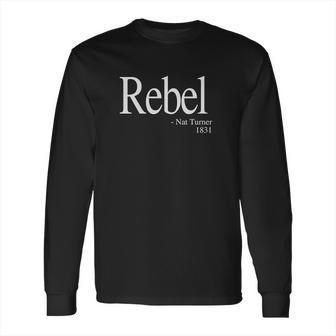 Rebel Nat Turner 1831 Quote Long Sleeve T-Shirt | Favorety