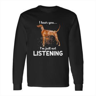 Redbone Coonhound I Hear You Not Listening Long Sleeve T-Shirt | Favorety AU