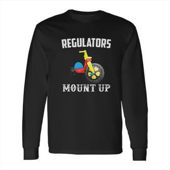 Regulators Mount Up Funny Hip Hop Rap Long Sleeve T-Shirt | Favorety DE