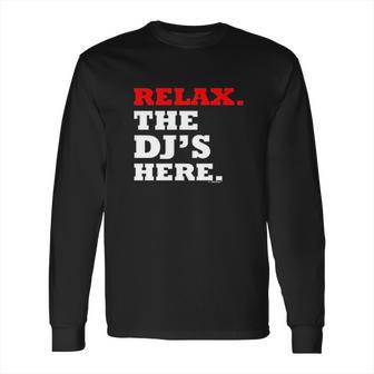 Relax The Djs Here Long Sleeve T-Shirt | Favorety CA