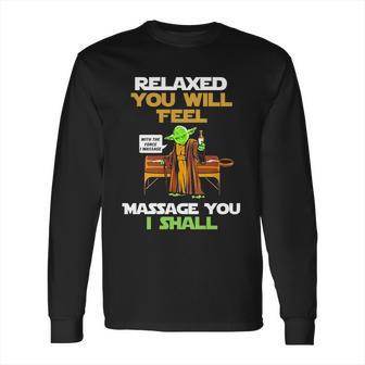 Relaxed You Will Feel Massage You I Shall Yoda T Shirt Long Sleeve T-Shirt | Favorety AU