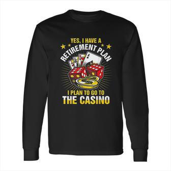 Retirement Plan The Casino Funny Long Sleeve T-Shirt | Favorety