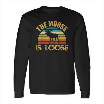 Retro Vintage Moose Is Loose Funny Moose Lover Long Sleeve T-Shirt | Favorety