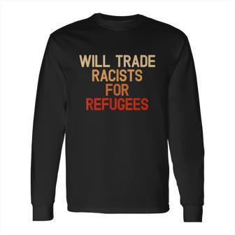 Retro Vintage Will Trade Racists For Refugees Antitrump Long Sleeve T-Shirt | Favorety CA