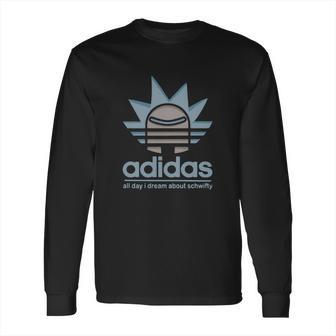 Rick Adidas All Day I Dream About Schwifty Shirt Long Sleeve T-Shirt | Favorety