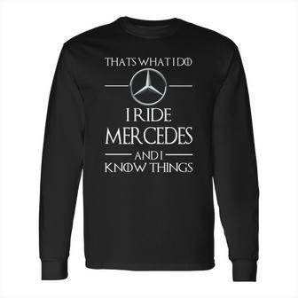 I Ride Mercedes And I Know Things Long Sleeve T-Shirt | Favorety UK