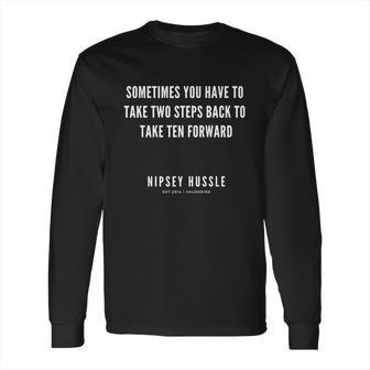 Rip Nipsey Hussle Sometimes You Have To Take Two Steps Back To Take Ten Forward Long Sleeve T-Shirt | Favorety CA