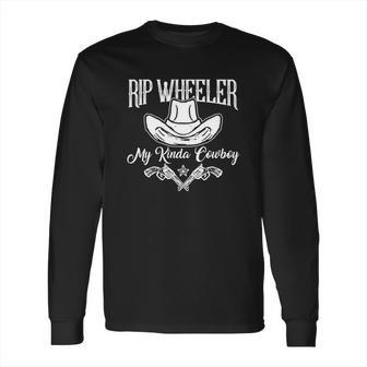 Rip Wheeler My Kinda Cowboy Long Sleeve T-Shirt | Favorety