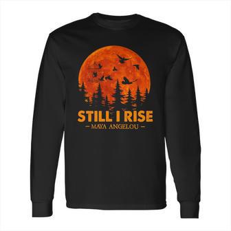 Still I Rise Maya Angelou Long Sleeve T-Shirt | Favorety AU