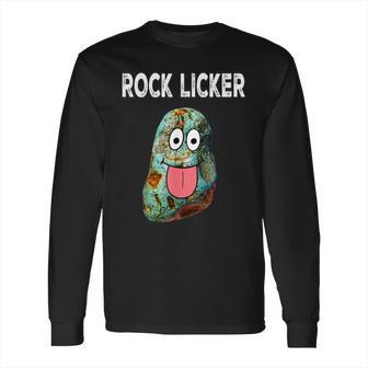 Rock Licker Funny Geologist I Lick Rocks Rockhound Long Sleeve T-Shirt | Favorety CA