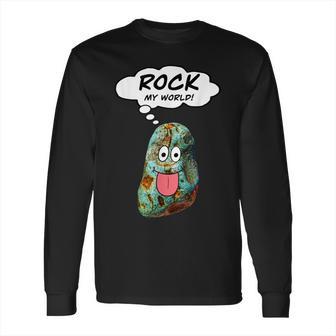 Rock My World Funny Geology Rockhound Rockhounding Long Sleeve T-Shirt | Favorety UK