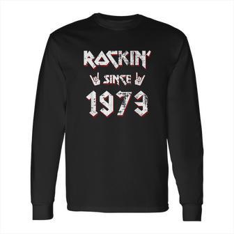 Rockin Since 1973 Hard Rock Long Sleeve T-Shirt | Favorety