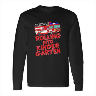 Rolling Into Kindergarten Back To School Fire Truck Fireman Long Sleeve T-Shirt | Favorety DE