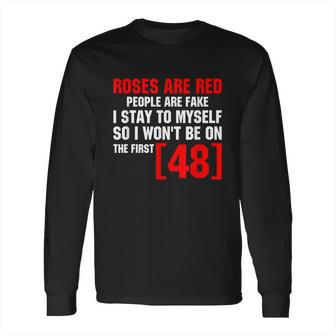 Roses Are Red People Are Fake I Stay To Myself Long Sleeve T-Shirt | Favorety CA