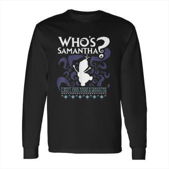 Who Is Samantha Funny Frozen Snowman Questions Long Sleeve T-Shirt | Favorety UK