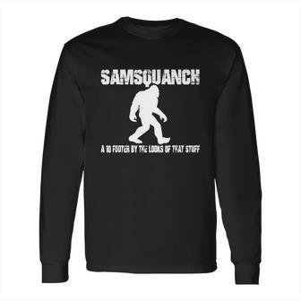 Samsquanch - A 10 Footer By The Looks Of That Stuff T-Shirt Long Sleeve T-Shirt | Favorety UK